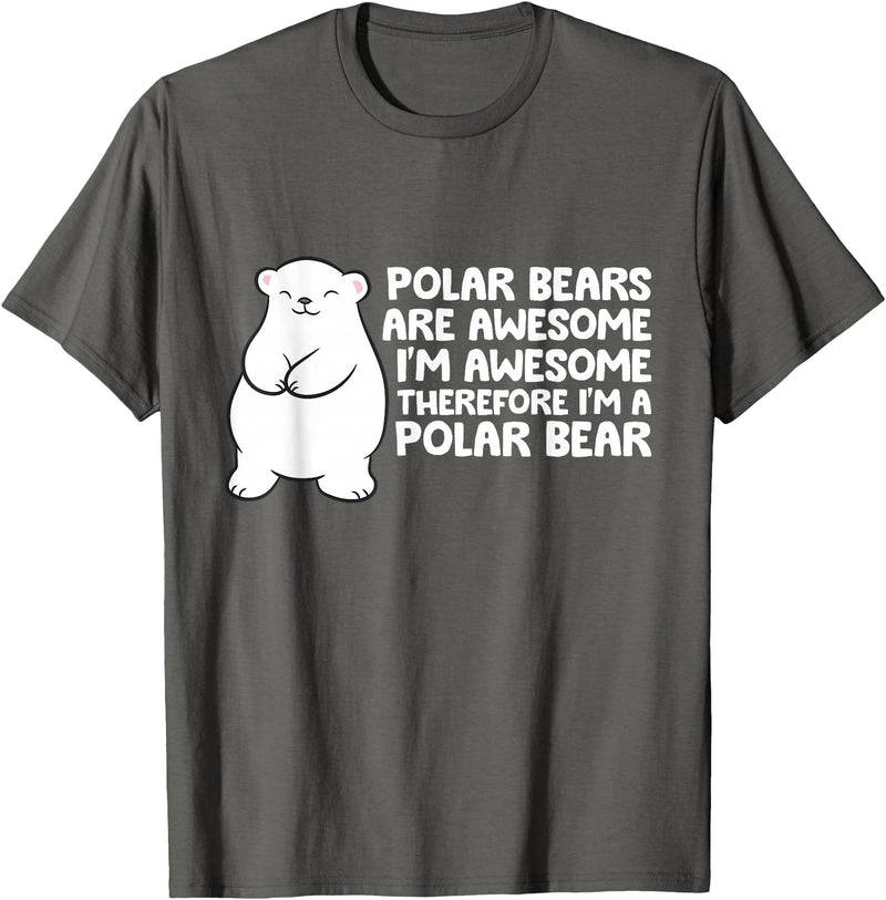 Arctic Polar Bear Tees And Gifts Polar Bears are Awesome Therefore I'm A Polar Bear T-Shirt - Asphalt Grey