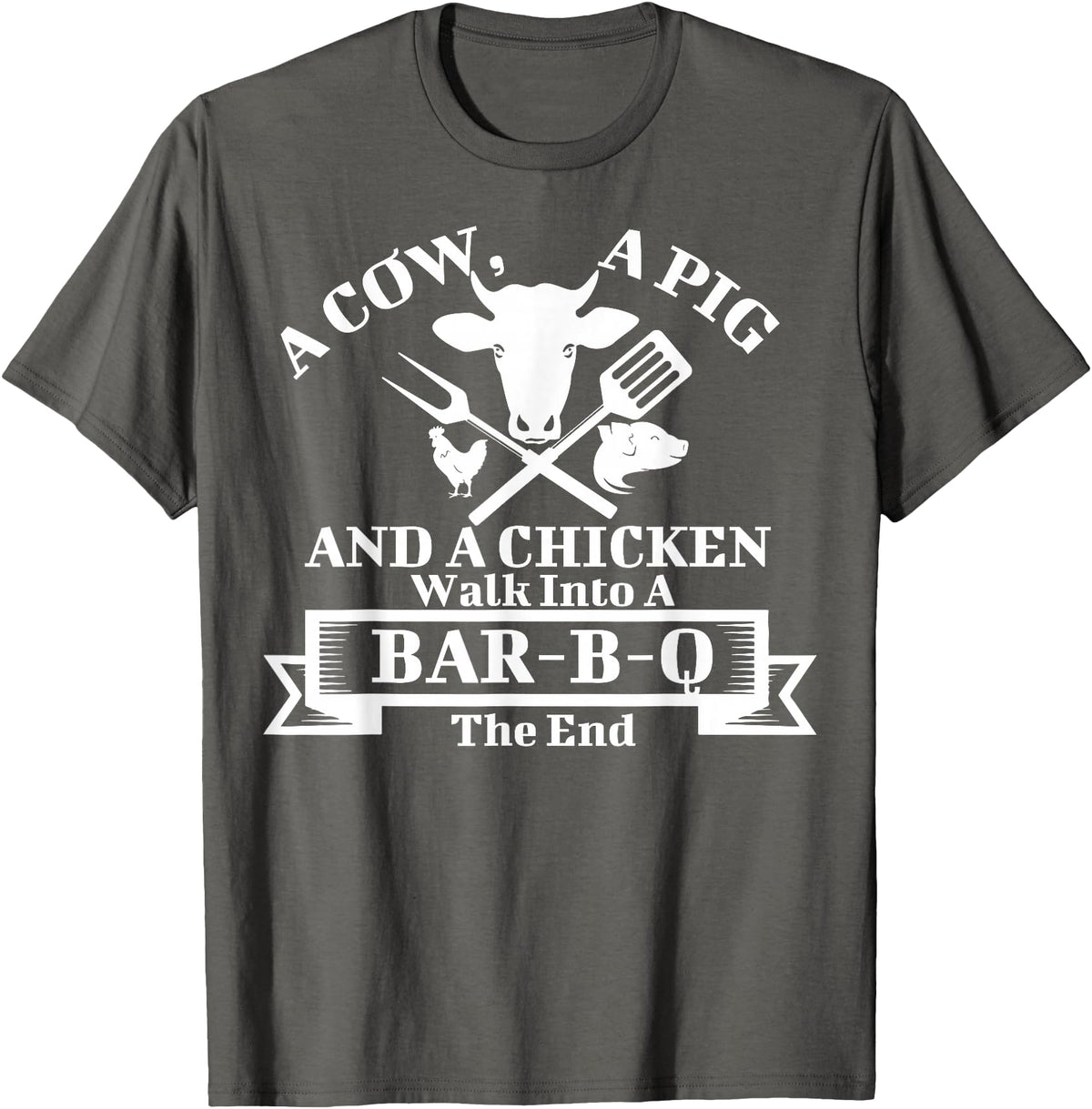 A Cow, A Pig And A Chicken Shirts A Cow, A Pig And A Chicken Walk Into A Bar-B-Q. The End T-Shirt - Asphalt Grey