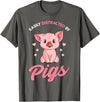 Cute Pig Designs Easily Distracted By Pigs Hog Lover Cute Farmer T-Shirt - Asphalt Grey