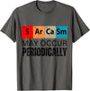 Chemistry Sarcasm May Occur Periodically T-Shirt - Asphalt Grey