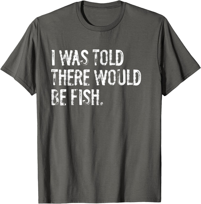 Told Would Be Fish Typography Gifts I Was Told There Would Be Fish Fishing T-Shirt - Asphalt Grey