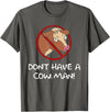 Don't Have A Cow. Man! Funny T-Shirt - Asphalt Grey