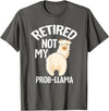 LLamas Alpaca Funny Animal Quotes Retired Not My Prob Lama Funny Retirement T-Shirt - Asphalt Grey