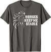 Horse Lovers Apparel Horses Keep Me Stable T-Shirt For Horse Lovers T-Shirt - Asphalt Grey