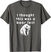 Best Beer Fest Humor Funny Beer Fest 'I thought this was a bear fest' T-Shirt - Asphalt Grey