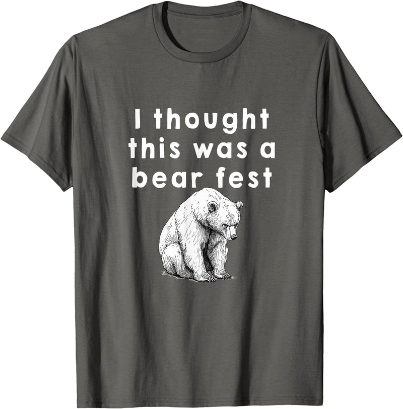Best Beer Fest Humor Funny Beer Fest 'I thought this was a bear fest' T-Shirt - Asphalt Grey