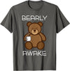 Bearly Awake Shirt - Funny Bear Animal Pun Gifts T-Shirt - Asphalt Grey