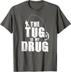 Fishing Shirts & Fisherman Gifts The Tug Is My Drug Fishing Shirt Fisherman Gift T-Shirt - Asphalt Grey