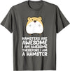 Hamsters are Awesome I'm Awesome Therefore I am a Hamster T-Shirt - Asphalt Grey