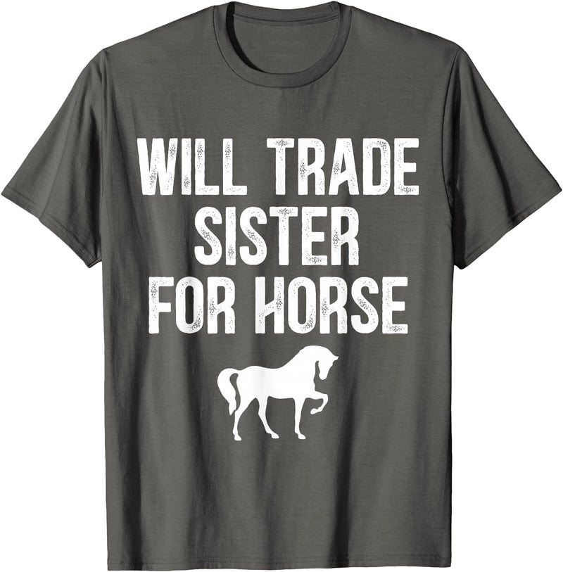 Will Trade Sister For Horse, Funny Saying Costume, Quote Tee T-Shirt - Asphalt Grey