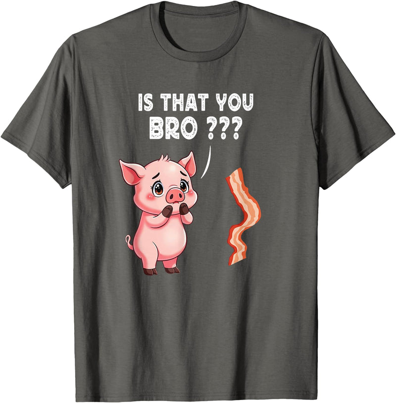 Is That You Bro ? Funny Novelty Tops ... Is That You Bro Butcher Funny Cute Pig Joke Bacon Pig Kawaii T-Shirt - Asphalt Grey