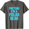 Funny Polar Bear Lovers Gifts Polar Bear Funny Pretend I'm A Polar Bear T-Shirt - Asphalt Grey