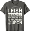 T-Shirt Factory I Fish Because Punching People Is Frowned Upon T-Shirt - Asphalt Grey