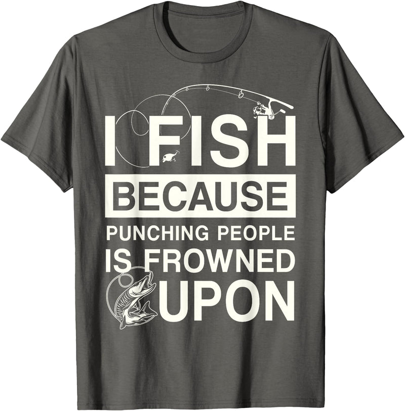 T-Shirt Factory I Fish Because Punching People Is Frowned Upon T-Shirt - Asphalt Grey