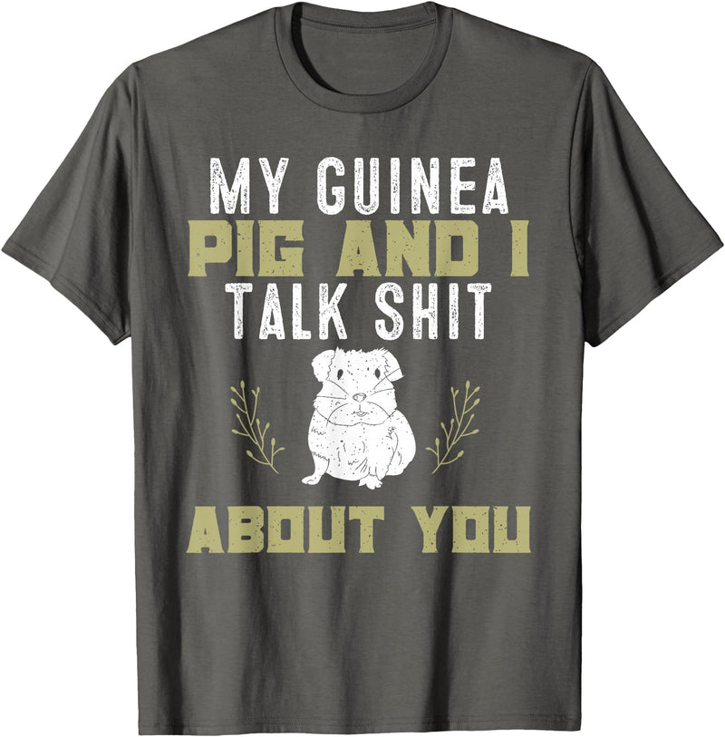 Guinea Pig Owner Gifts, Accessories and Clothes My Guinea Pig and I Talk Shit About You | Pet Owner TShirt T-Shirt - Asphalt Grey