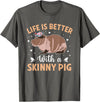 Skinny Pig Pet Rodent Veterinary Care Hairless Pig Hairless Rodent Pet - Life is Better with a Skinny Pig T-Shirt - Asphalt Grey