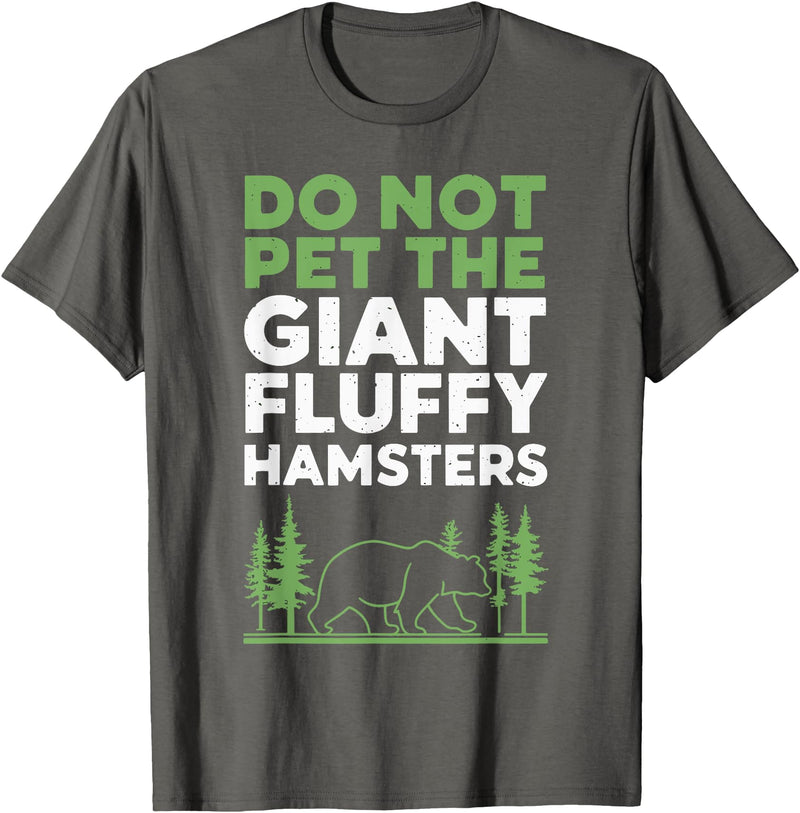 Brown Bear Grizzly Bear Park Ranger Camping Do Not Pet The Giant Fluffy Hamsters T-Shirt - Asphalt Grey
