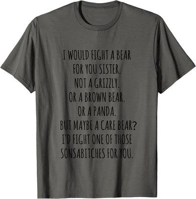 I would fight a Bear for you Sister T-Shirt