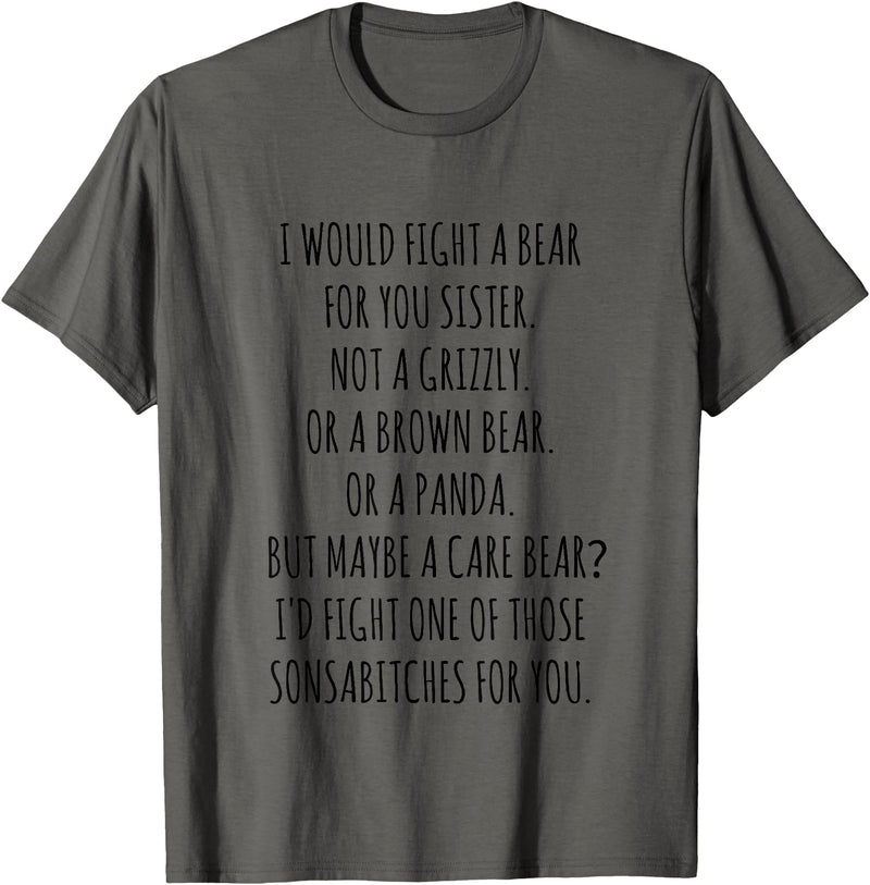 Funny Gift I would fight a Bear for you Sister T-Shirt - Asphalt Grey