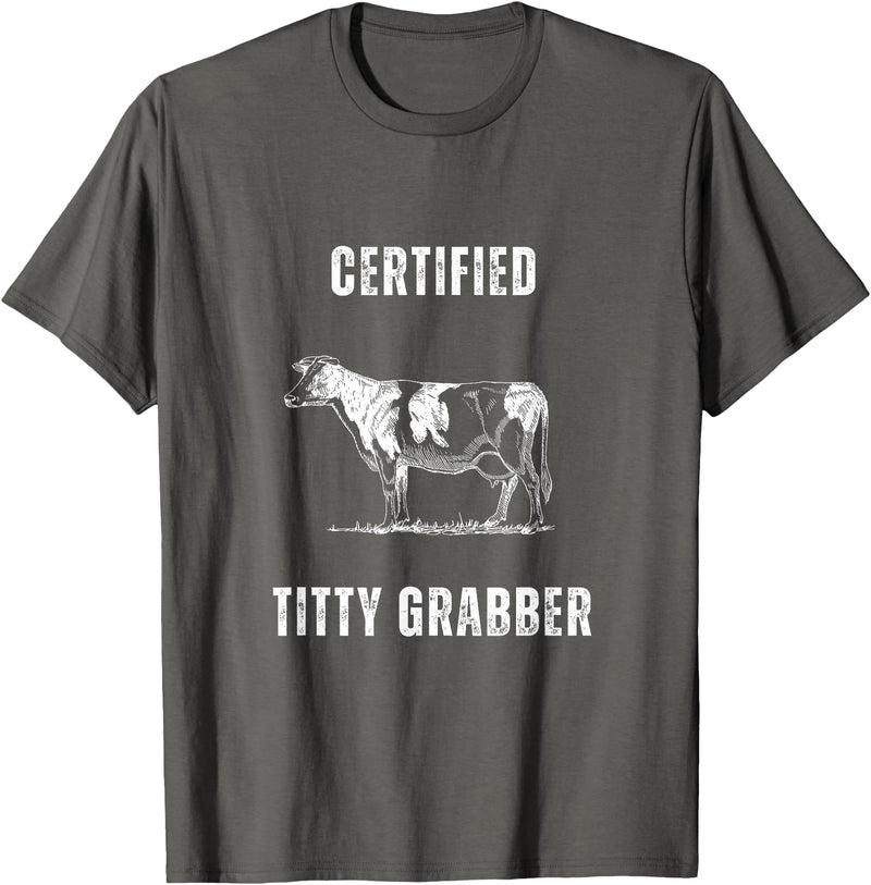 Funny Farming Cow and Cattle Tees Funny Dairy Cow Farmer Certified Titty Grabber T-Shirt - Asphalt Grey