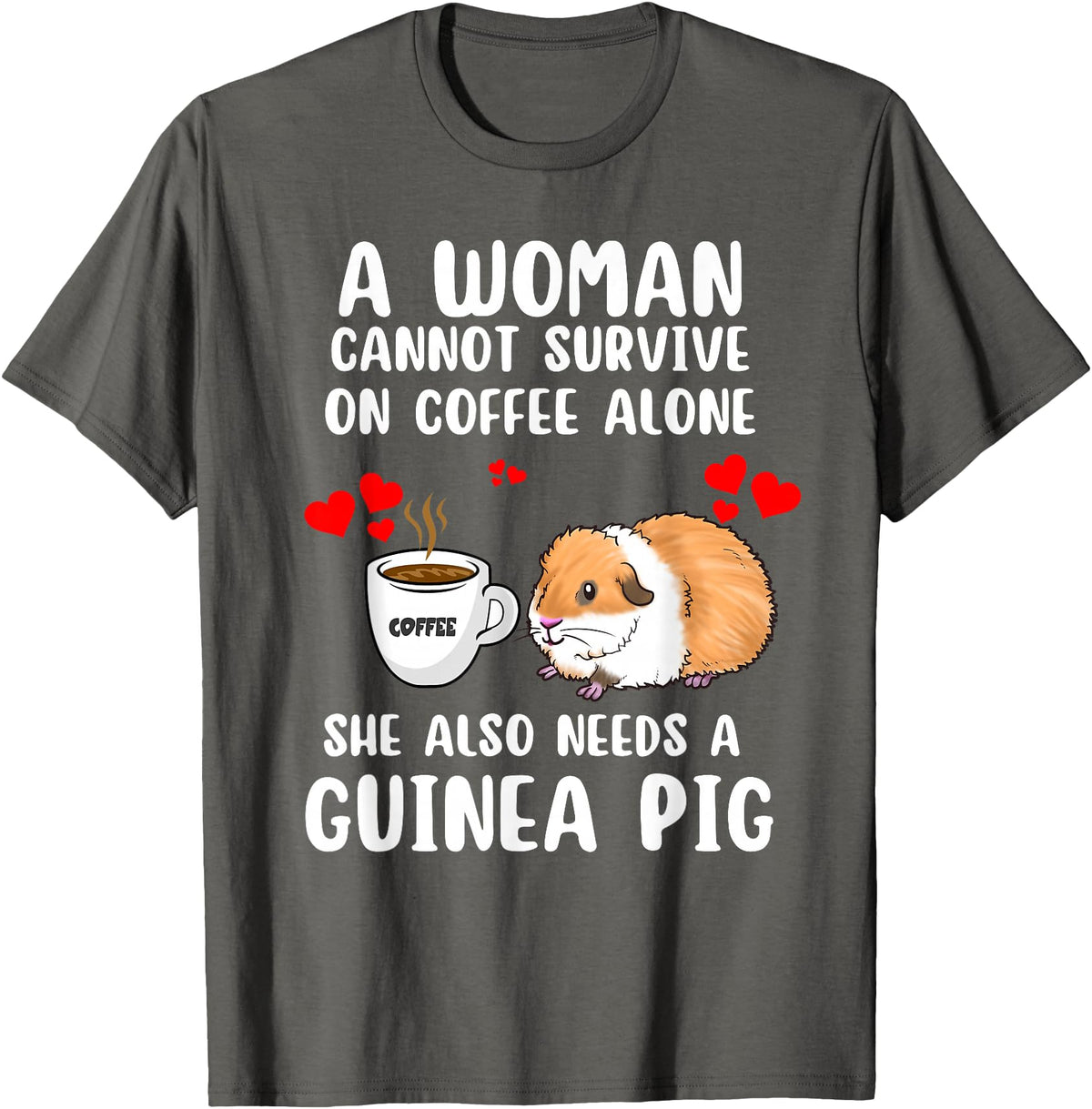 Cute & Funny Guinea Pig Pet Lovers Outfit Present Woman Cannot Survive On Coffee Alone She Needs A Guinea Pig T-Shirt - Asphalt Grey