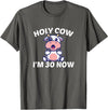 Holy Cow I'm Thirty - Middle Aged Guy Girl 30s Holy Cow I'm Thirty - Funny Middle Aged Guy Girl 30th Party T-Shirt - Asphalt