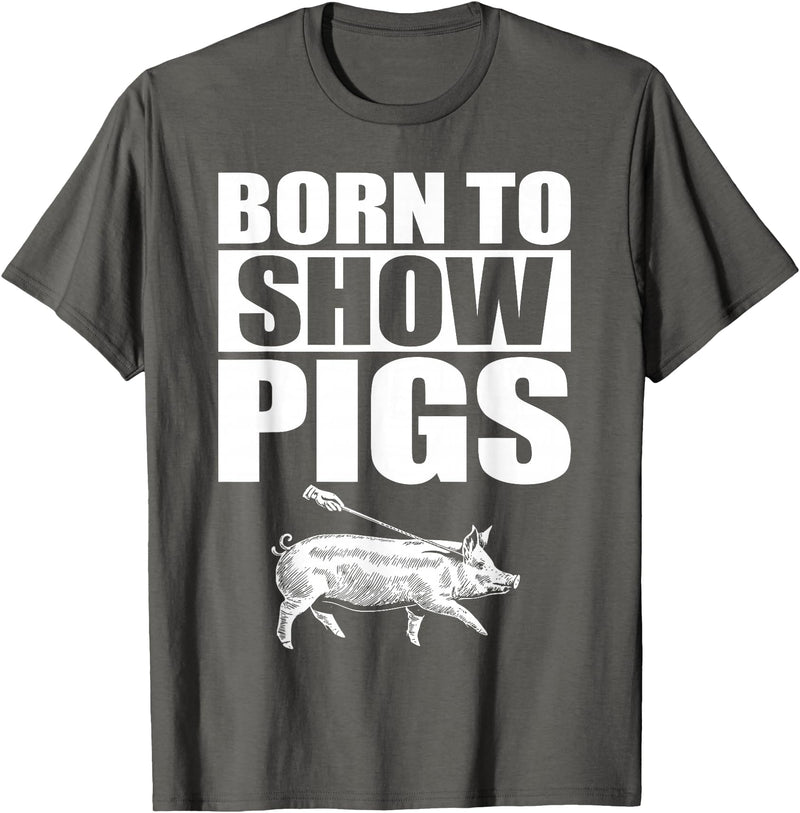 Pig Show Swine Showmanship Born to Show Pigs T-Shirt - Asphalt Grey