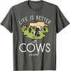 Cow Farmer Gifts Life is better with Cows around Cow Lover T-Shirt - Asphalt Grey