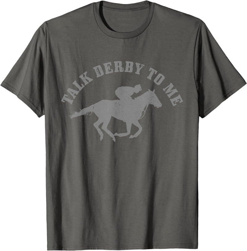 Talk Derby To Me - Horse Racing Apparel Co. Talk Derby To Me Horse Racing Funny Gift T-Shirt - Asphalt Grey