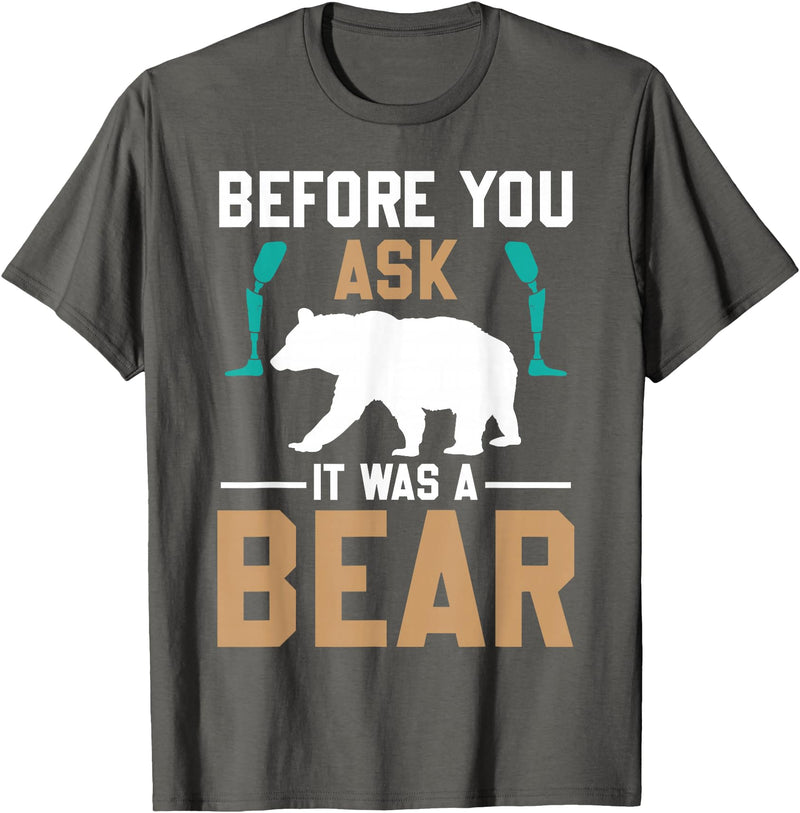 ProstheticPositivity Tees Before you ask it was a bear T-Shirt - Asphalt Grey