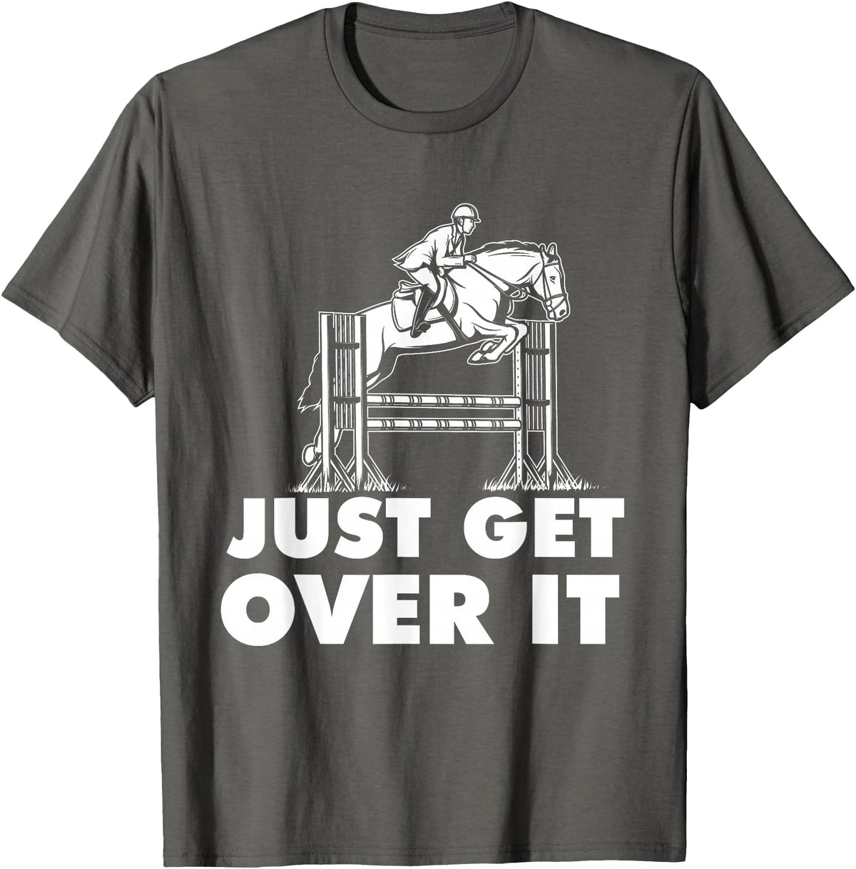 Horse Lover Shirts Just Get Over It - Horse Lover Rider Equestrian Show Jumping T-Shirt - Asphalt Grey