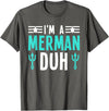 I'm a Merman Duh Funny Halloween Costume I'm a Merman Duh Costume Halloween Funny T-Shirt - Asphalt Grey