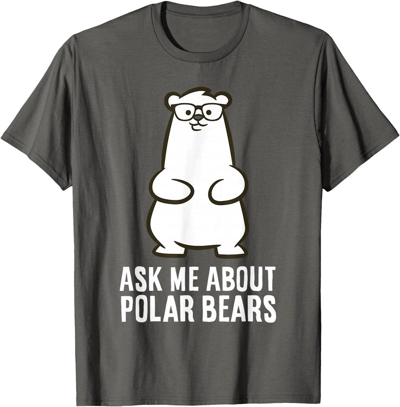 Cute Polar Bear Gifts And Tees Ask Me About Polar Bears Funny Polar Bear T-Shirt - Asphalt Grey