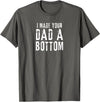 Vintage Gay Bear Pride & Dom Queer Top Funny Gay Design I Made Your Dad a Bottom Daddy T-Shirt - Asphalt Grey