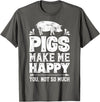 Piggy Squad Co Pigs Make Me Happy You Not So Much Funny Pig Lover Farmer T-Shirt - Asphalt Grey