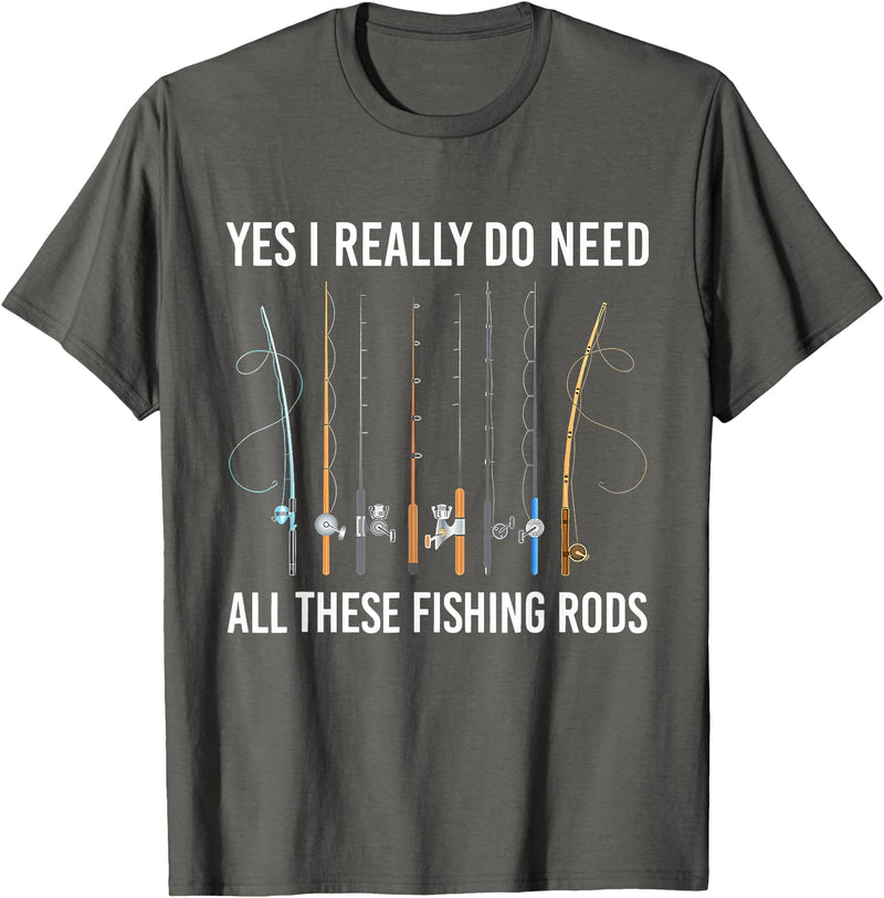 Funny Fishing Fisherman Mens Dad Yes I Really Do Need All These Fishing Rods Fish Life T-Shirt - Asphalt Grey