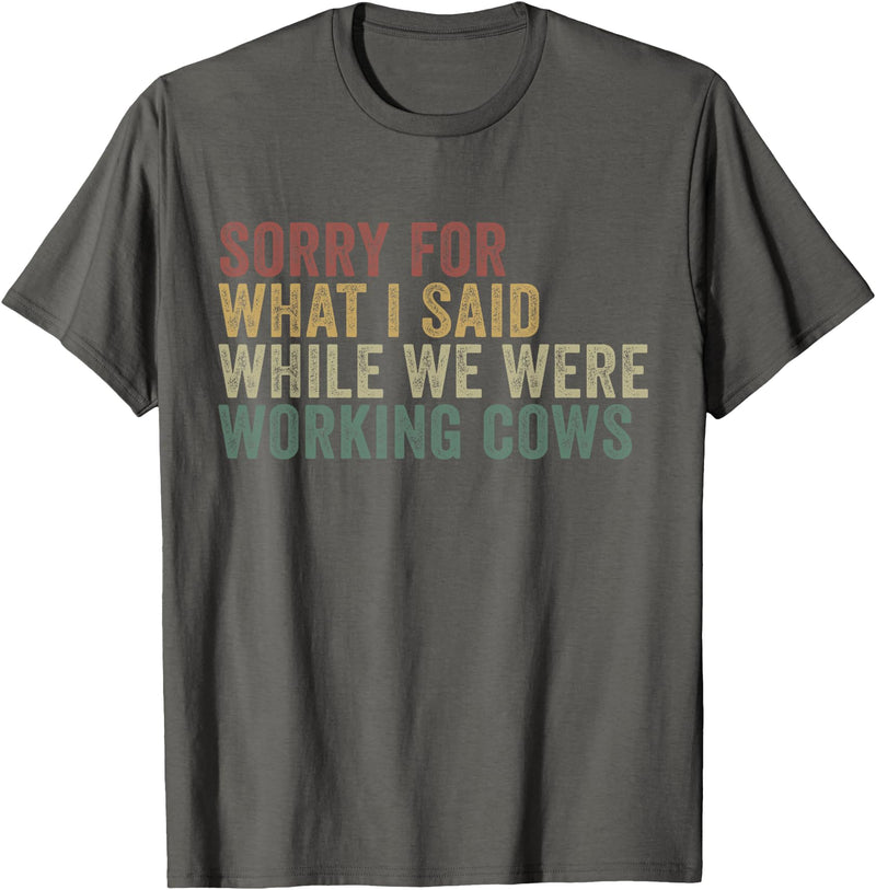 Im Sorry For What I Said While Working Cows Funny Herding T-Shirt - Asphalt Grey
