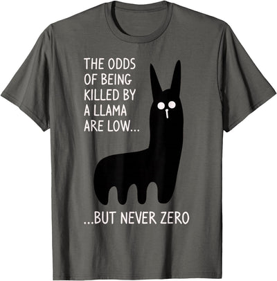 Funny The Odds Of Being Killed By A Llama Shirt The chances of being killed by a llama are low but never zero T-Shirt