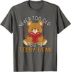 Teddy Bear Lover Girl Women Kids Unisex Cartoon Teddy Bear T-Shirt: Never Too Old for a Teddy Bear - Black, Small - Asphalt Grey