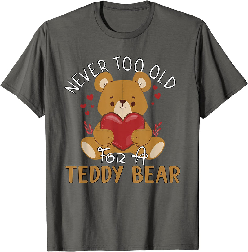 Teddy Bear Lover Girl Women Kids Unisex Cartoon Teddy Bear T-Shirt: Never Too Old for a Teddy Bear - Black, Small - Asphalt Grey