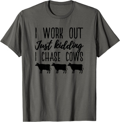 I Work Out Just Kidding I Chase Cows Funny Cow T-Shirt