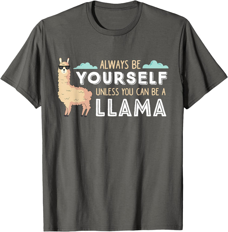 Funny Llama And Alpaca Gifts Always Be Yourself Unless You Can Be A Llama T-Shirt - Asphalt Grey