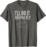 TGR Tees & Hoodies "I'll Do It When Pigs Fly Tee Shirt" by Piggy T's T-Shirt - Asphalt Grey
