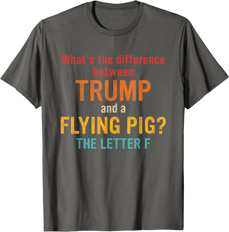 What's The Difference Between Trump & Flying Pig? What's The Difference Between Trump and A Flying Pig? T-Shirt - Asphalt Grey
