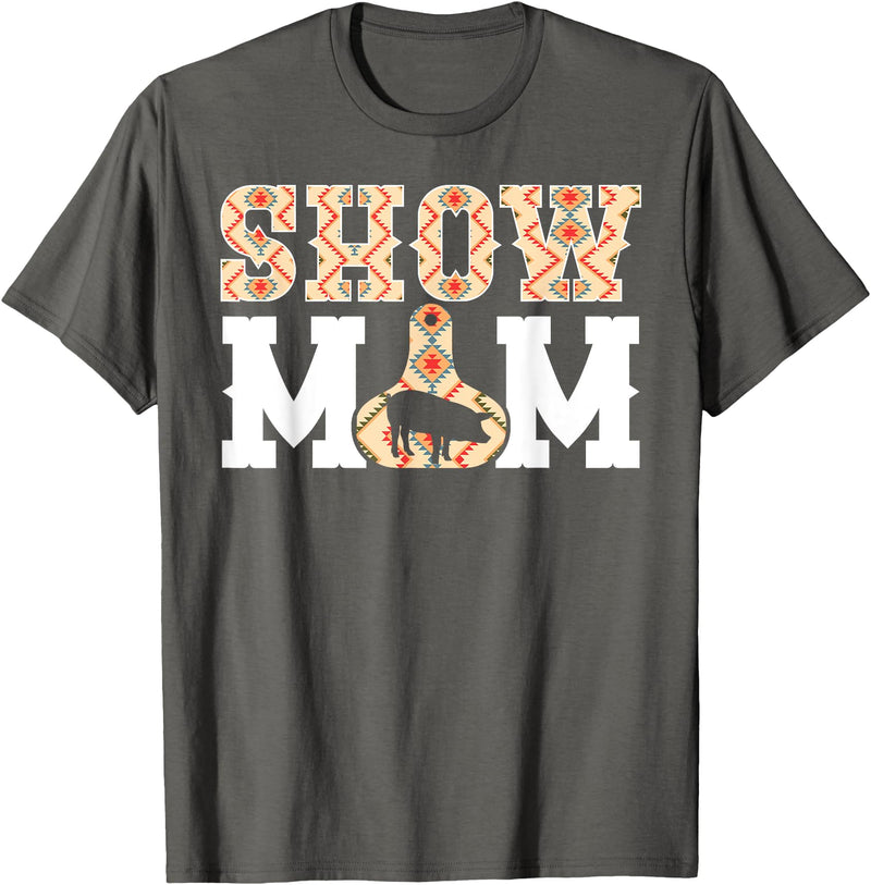 Pig Show Mom For Mother's Day Pig Show Mom Pig Show Mama Pig Show Mother T-Shirt - Asphalt Grey