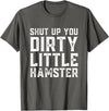 Shut Up You Dirty Little Hamster Rodent Animal Owner Pet T-Shirt - Asphalt Grey