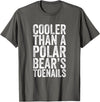 Funny Shirts With Sayings Cooler Than A Polar Bear Toenails T-Shirt - Asphalt Grey