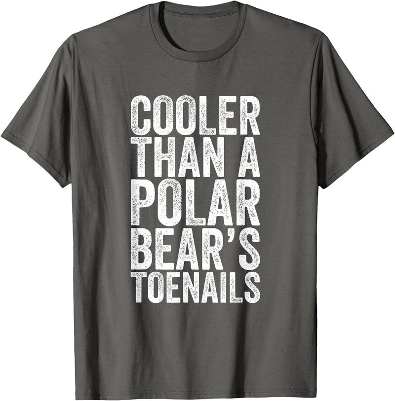 Funny Shirts With Sayings Cooler Than A Polar Bear Toenails T-Shirt - Asphalt Grey