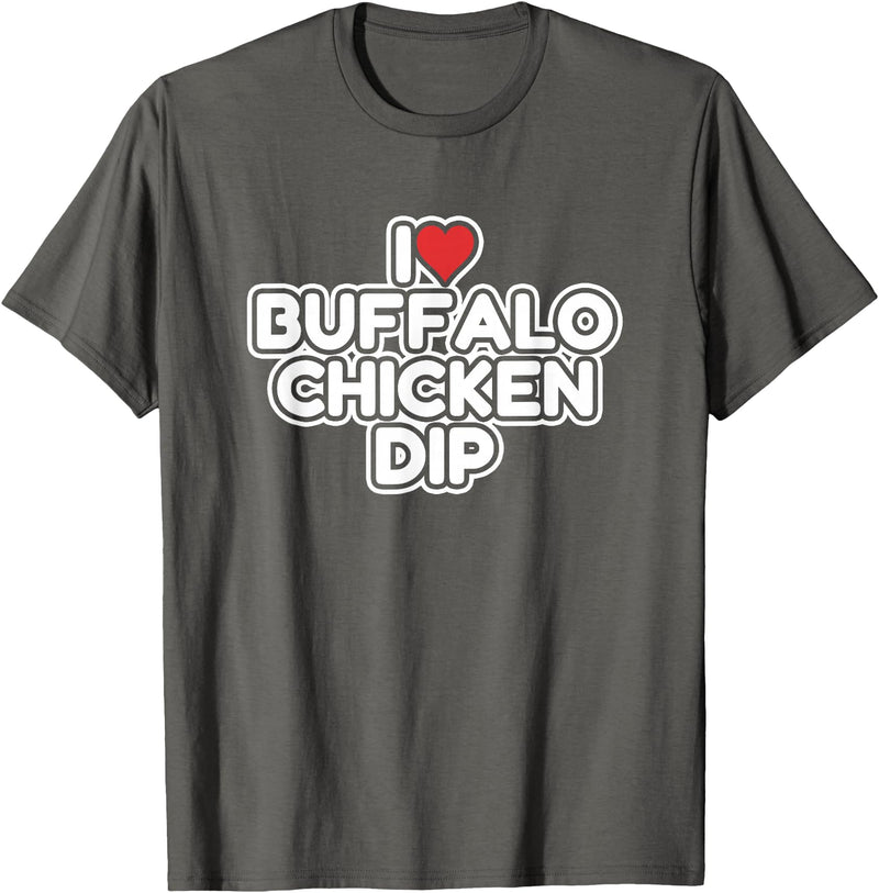 I Love Buffalo Chicken Dip Designs I Love Buffalo Chicken Dip T-Shirt - Asphalt Grey