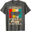 Funny Heifer Cow Gifts & Clothing by FIDIMA Cows Make Me Happy You Not So Much T-Shirt - Asphalt Grey